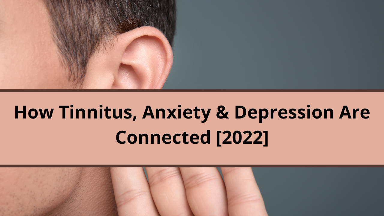 How Tinnitus, Anxiety & Depression Are Connected [2022]
